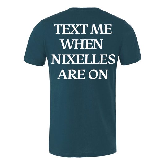 Text Me When Nixelles Are On - T-Shirt