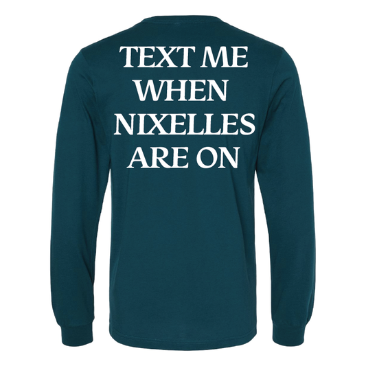 Text Me When Nixelles Are On Long Sleeve Shirt