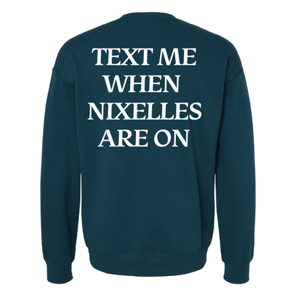 Text Me When Nixelles Are On- Adult | Youth Crewneck Sweatshirt