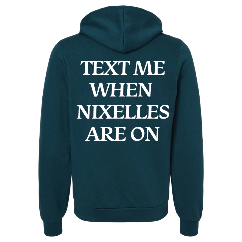 Text Me When Nixelles Are On - Hoodie
