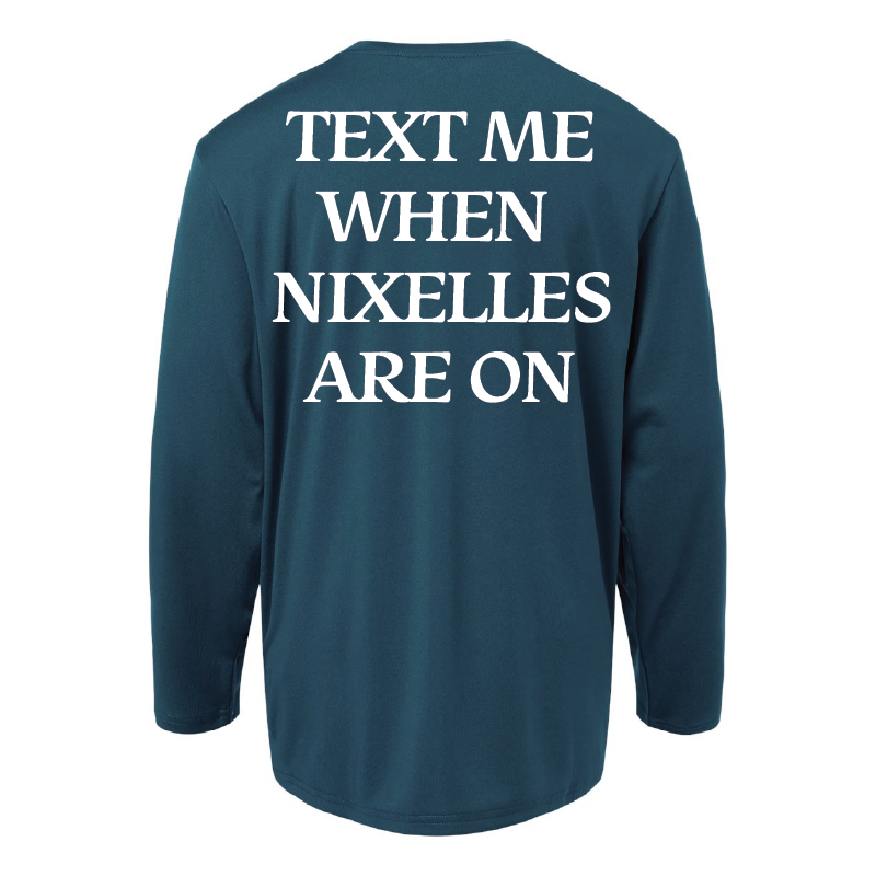 Text Me When Nixelles Are On Long Sleeve Shirt